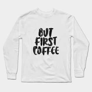 But First Coffee Long Sleeve T-Shirt